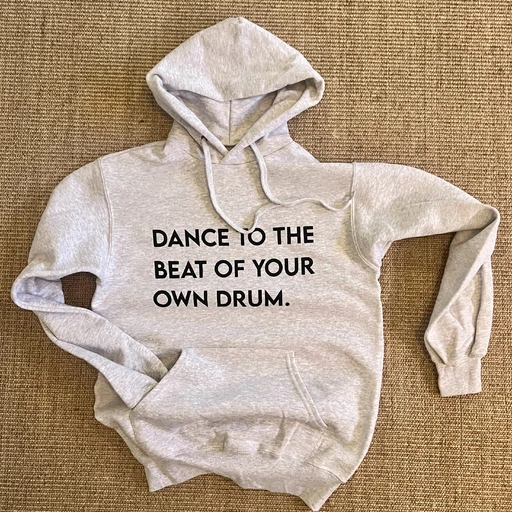 Dance to the beat of your own drum - hoodie